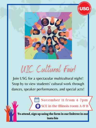UIC Cultural Fair Flyer, text reads: Join USG for a Spectacular Multicultural Night. Stop by to view student performances, cultural booths filled with activities, and learn more about other cultures! In Illinois Rooms AB from 4-7 pm!