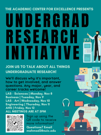 Turquoise flyer: The Academic Center for Excellence Presents "Undergraduate Research Initiative Event" where we will discuss how to get involved in research as an undergraduate as well as learn more about the types of research fellow undergraduates are currently working on. Dates Listed