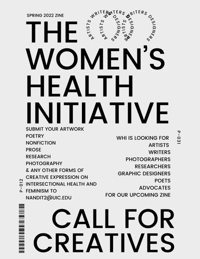 The flyer background is gray and there is black text on the flyer which states that the Women's Health Initiative is looking for creative individuals to submit their artwork or any forms of expression regarding the intersectionality of women's health and/or feminism.