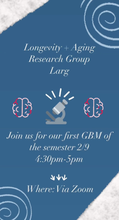 This flyer contains a dark blue background with an image of a microscope in the middle of the flyer as well as 2 images of a cartoon brain alongside it. The flyer is about a UIC affiliated organization called Longevity and Aging Research Group. This organization is hosting its first general body meeting of the semester on February 9th, 2022.