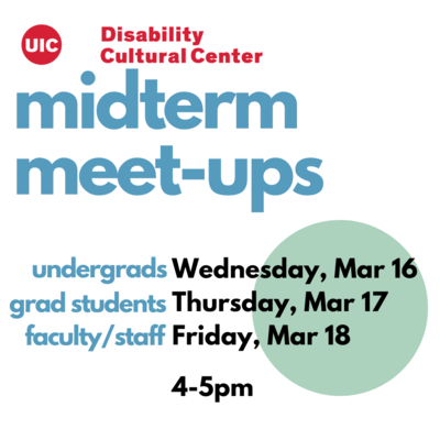 Red UIC Disability Cultural Center Logo over bold blue text that says “community meet-ups.” Below is blue and black text detailing the different dates for undergrads, grad students, and faculty/staff, with a pistachio circle hovering in the background.